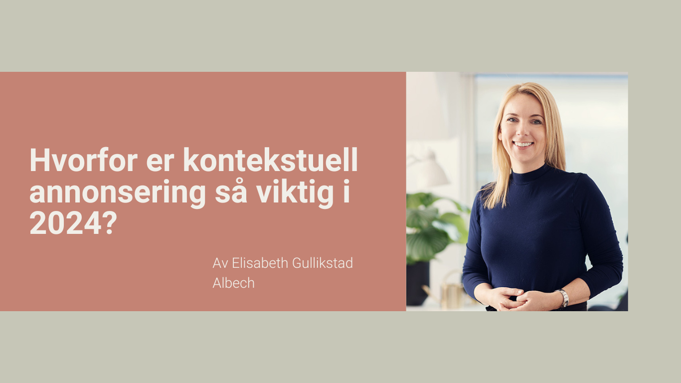 Hvorfor er kontekstuell annonsering så viktig i 2024?